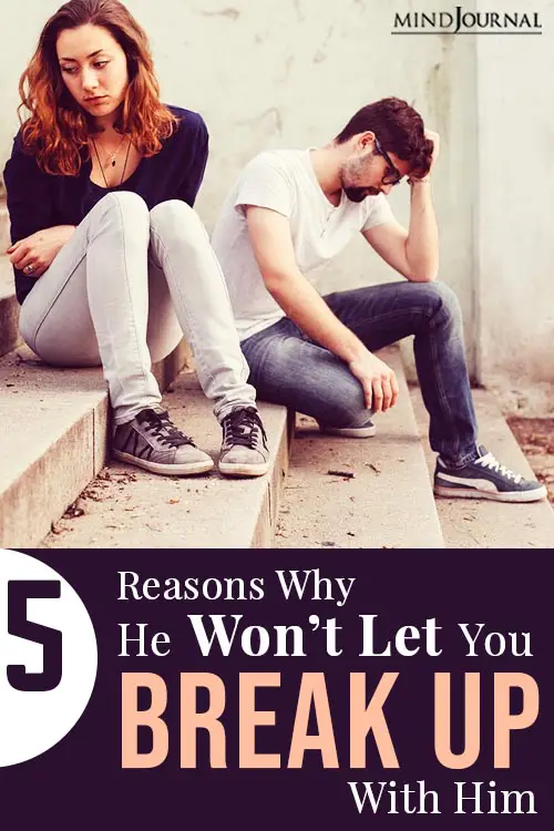 Reasons Why He Won’t Let You Break Up With Him pin