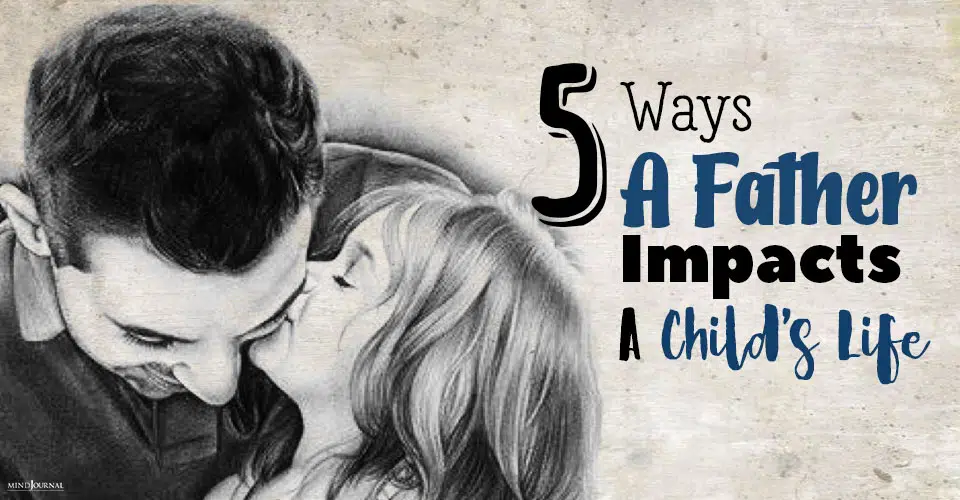 5 Significant Ways A Father Impacts His Child’s Life
