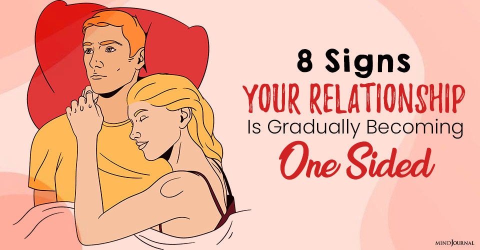 8 Signs Your Relationship Is Gradually Becoming One Sided