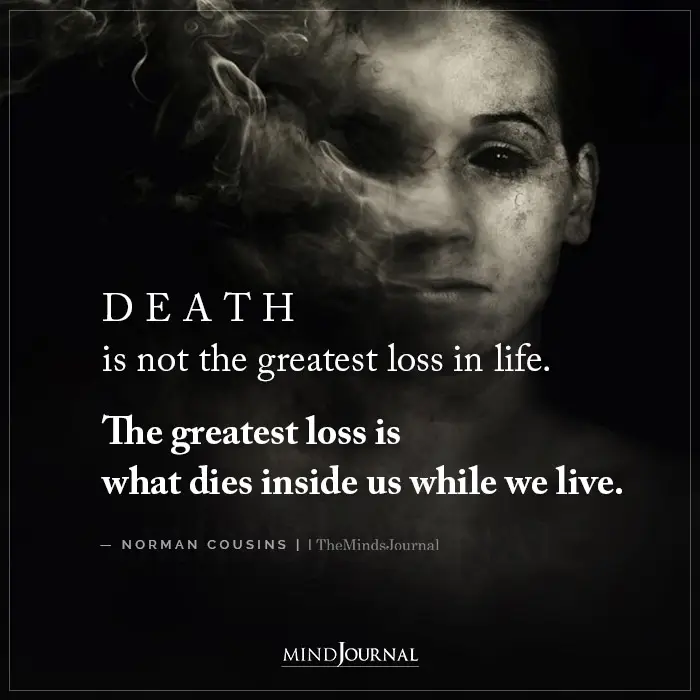 One of the things death teaches us about life is that it is not a great loss