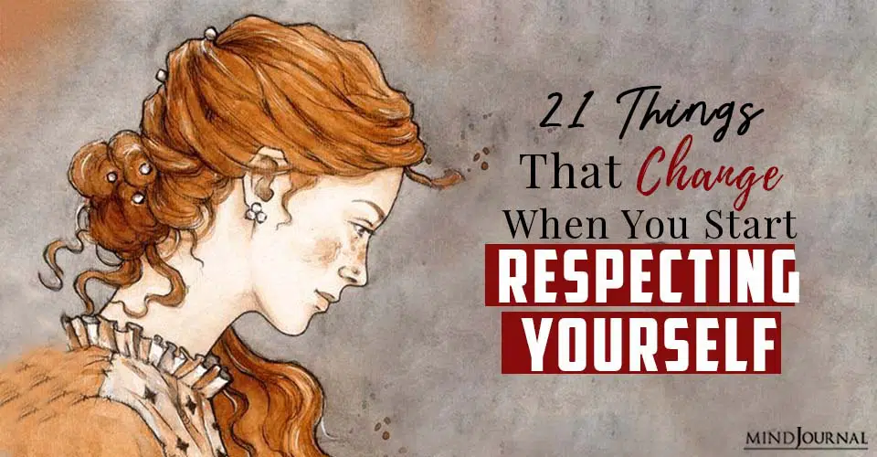 21 Things That Change When You Start Respecting Yourself