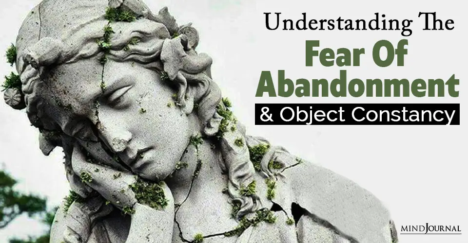 Understanding The Fear Of Abandonment And Object Constancy