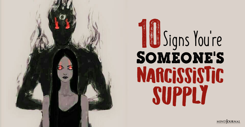 10 Signs You’re Someone’s Narcissistic Supply