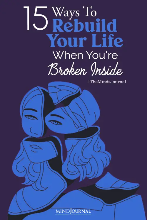 Ways To Rebuild Your Life When You’re Broken Inside pin