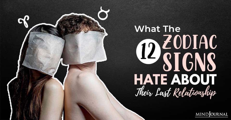 What The Zodiac Signs Hate About Their Last Relationship