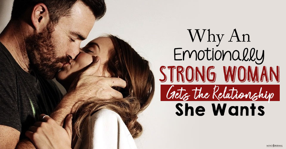 Why An Emotionally Strong Woman Gets the Relationship She Wants