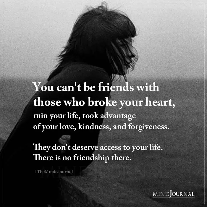 You Can’t Be Friends With Those Who Broke Your Heart
