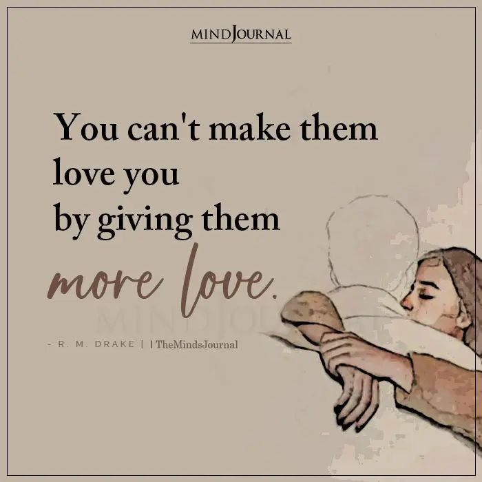 You Cant Make Them Love You By Giving