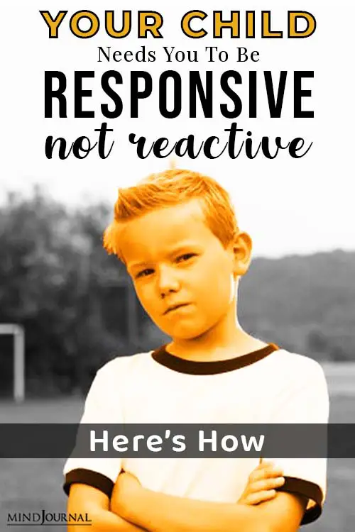Your Child Needs You to Be Responsive, Not Reactive Here’s How pin