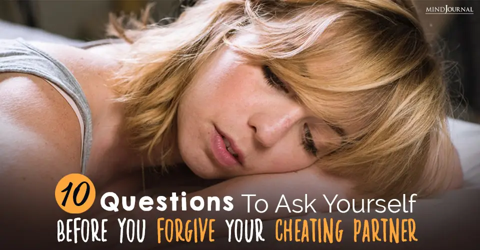 10 Questions To Ask Yourself Before You Forgive Your Cheating Partner