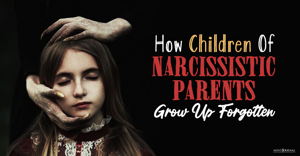 children of narcissistic parents grow up forgotten