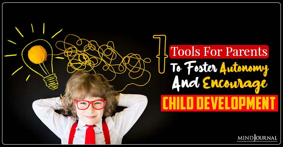7 Tools To Foster Autonomy and Encourage Child Development