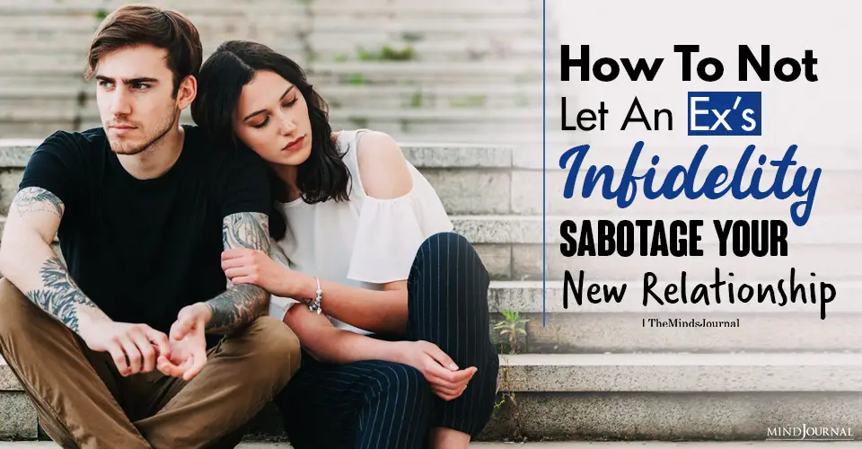 How To Not Let An Ex’s Infidelity Sabotage Your New Relationship