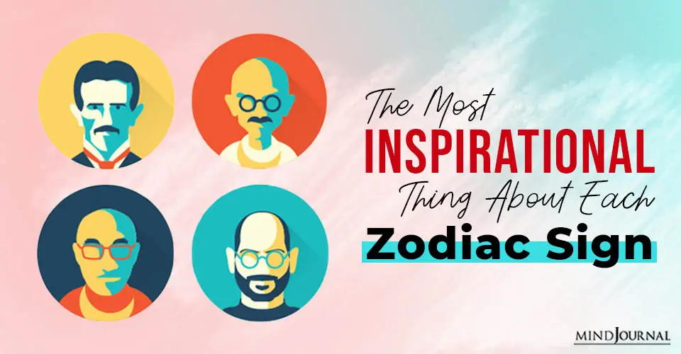 The Most Inspirational Thing About Each Zodiac Sign
