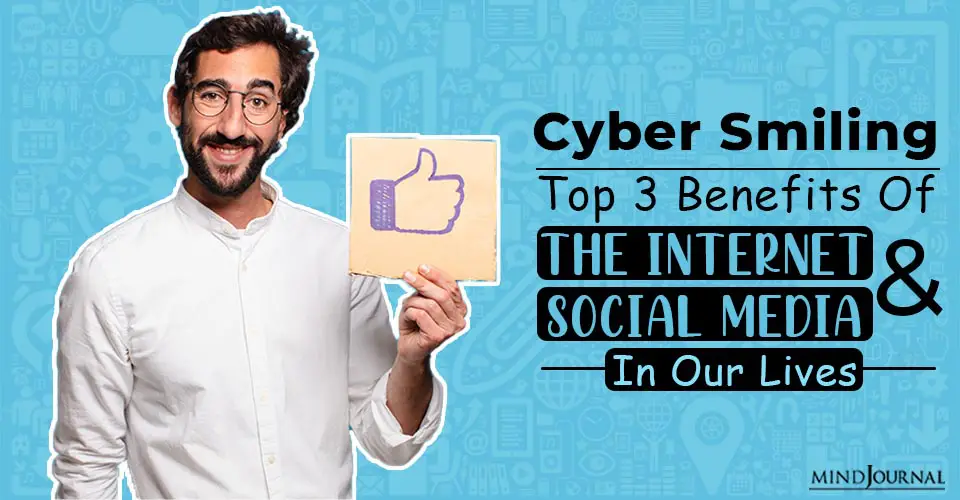 Cybersmiling: Top 3 Benefits Of The Internet and Social Media In Our Lives