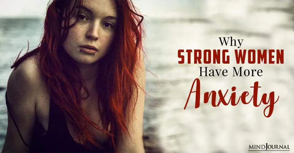 Why Strong Women Have More Anxiety and 5 Ways They Can Cope