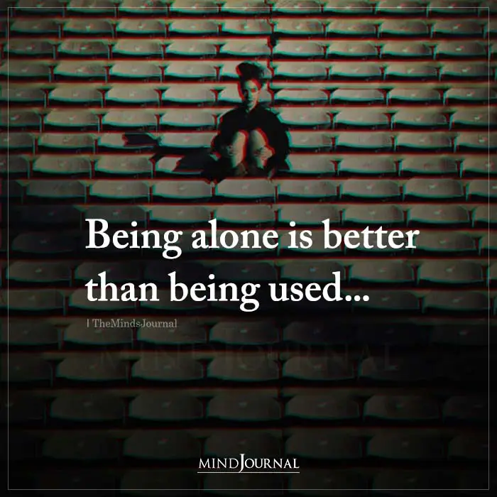 Being Alone Is Better Than Being Used