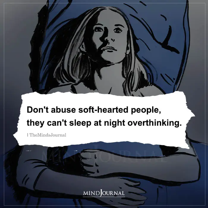 Dont Abuse Soft hearted People They Cant Sleep at Night