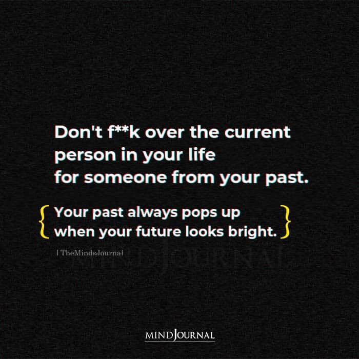 Don’t F**k Over The Current Person In Your Life