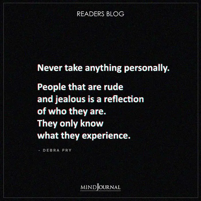 Never take anything personally