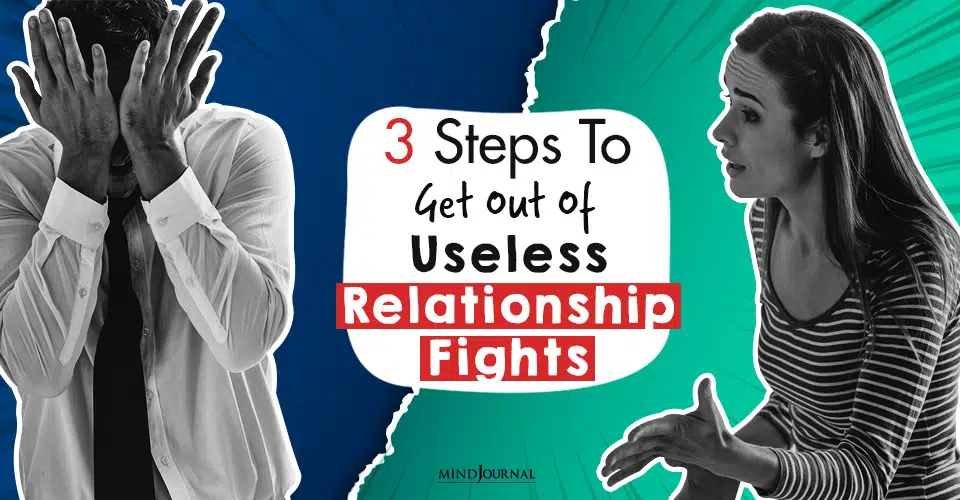 Feeling Stuck In Useless Relationship Fights? 3 Steps To Get Out