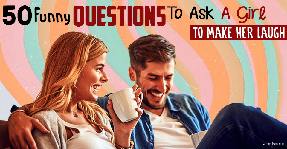 50 Funny Questions To Ask A Girl To Make Her Laugh
