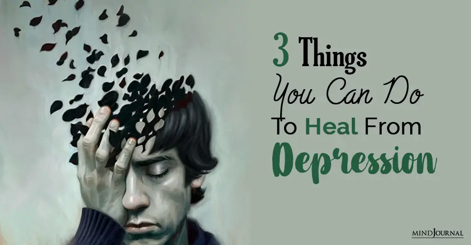 How Depression Can Heal Us? 3 Things You Can Do