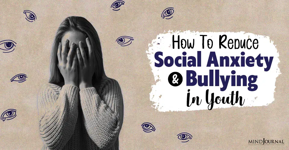 How To Reduce Social Anxiety And Bullying In Youth