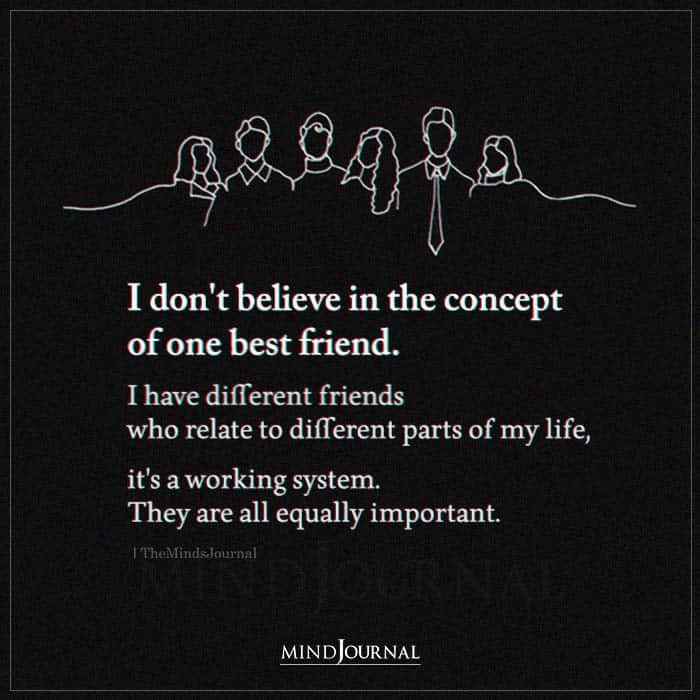 I Dont Believe In The Concept Of One Best Friend