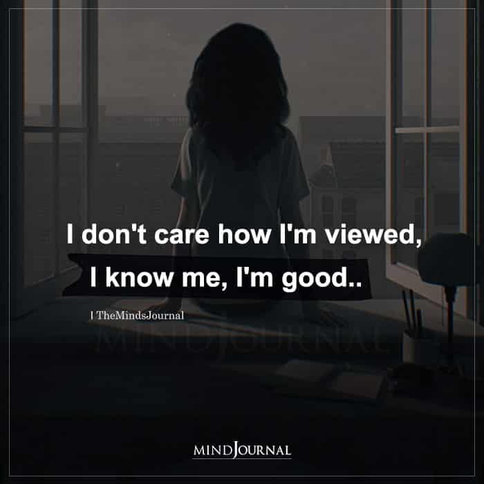 I Dont Care How Im Viewed