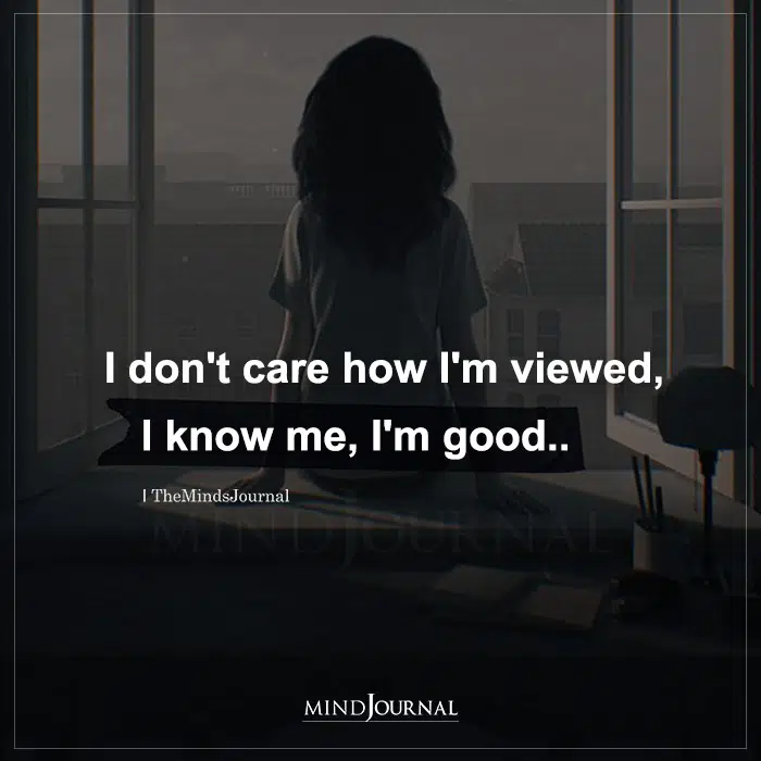 I Dont Care How Im Viewed
