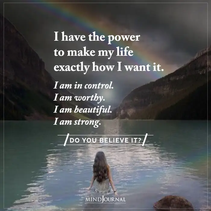 I Have The Power To Make My Life Exactly How I Want It