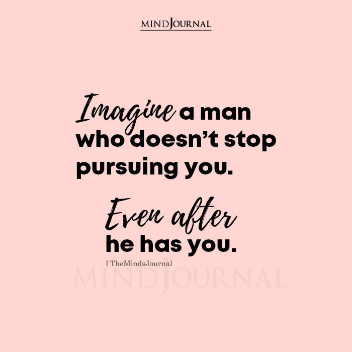 Imagine Man Doesnt Stop Pursuing You
