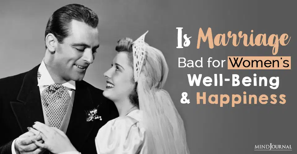 Is Marriage Bad for Women’s Well-Being And Happiness? Research Tries To Find Out