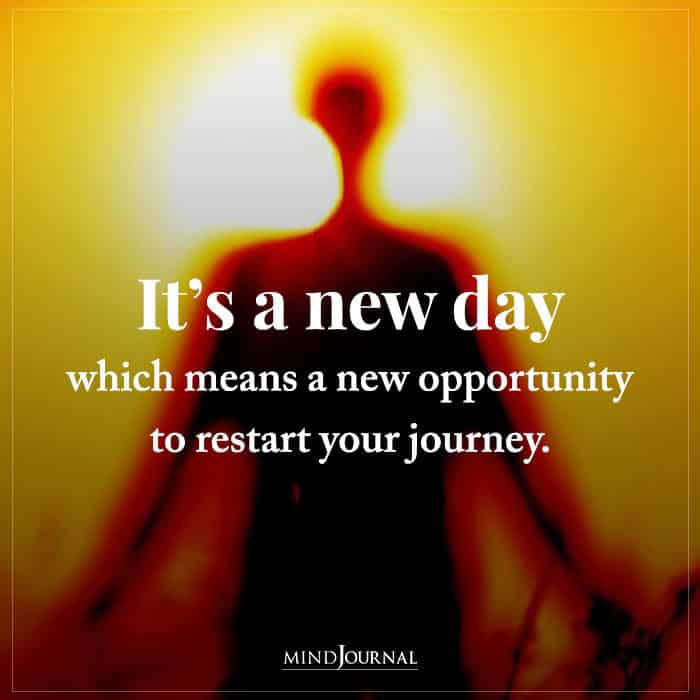 Its a New Day Which Means a New Opportunity to Restart Your Journey