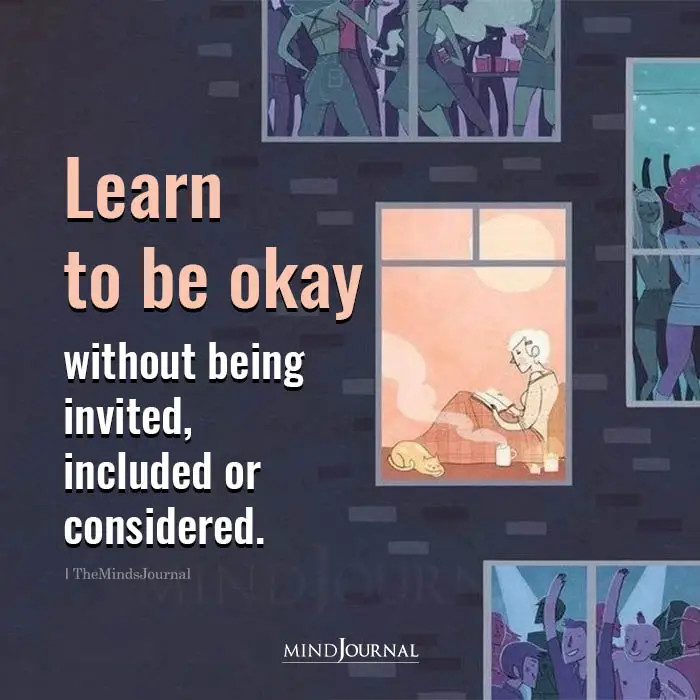 Learn to Be Okay Without Being Invited