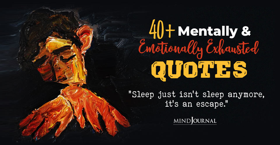 40+ Mentally And Emotionally Exhausted Quotes For The Times You Feel Stressed