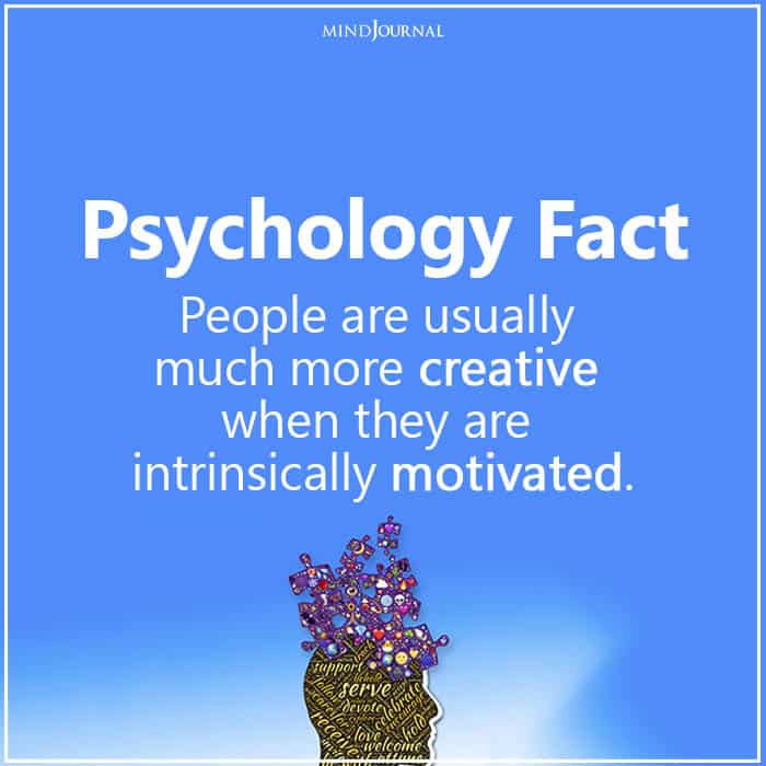 People Are Usually Much More Creative When They Are Intrinsically Motivated