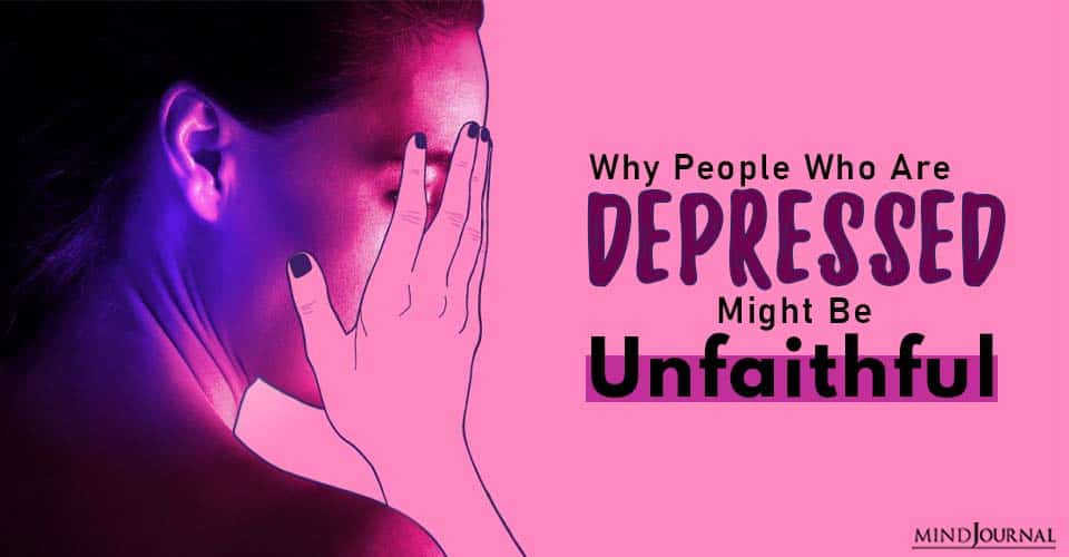 Reasons Why People Who Are Depressed Might Be Unfaithful