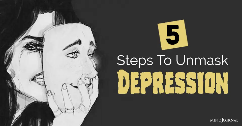 Are You Depressed But Only You Know It? 5 Steps To Unmask Depression
