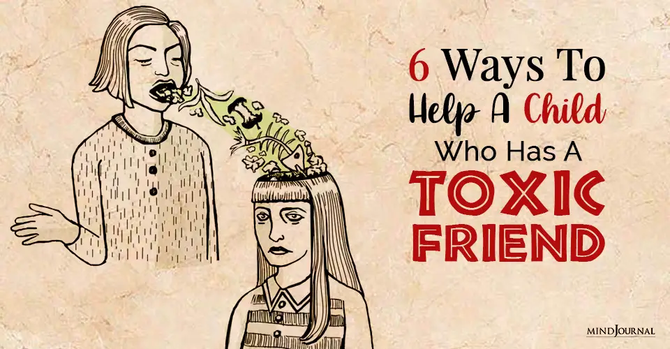 6 Ways To Help A Child Who Has A Toxic Friend