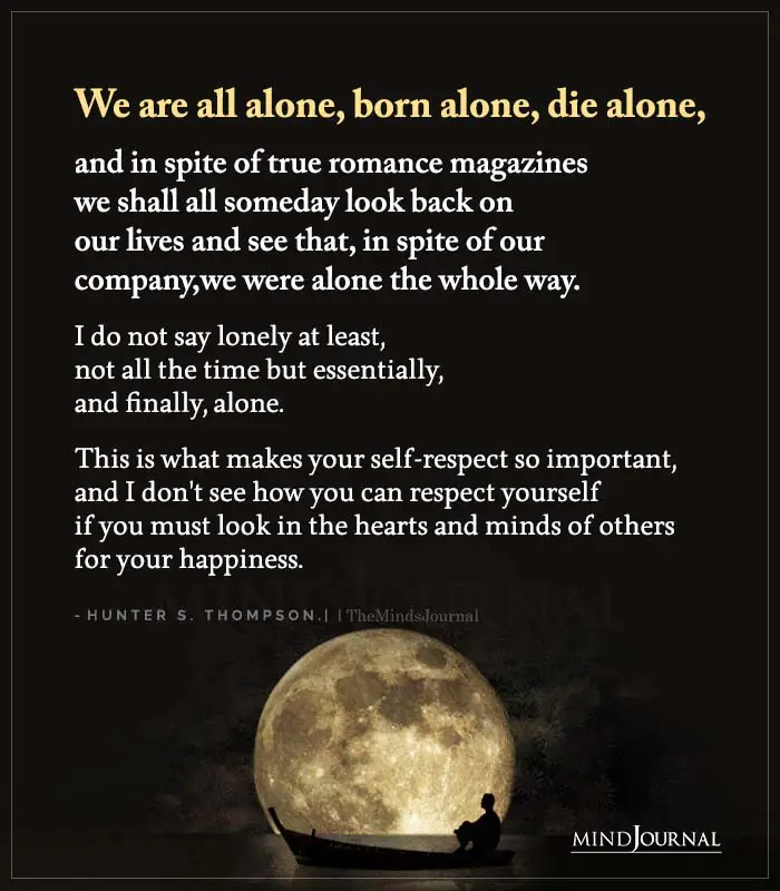 We Are All Alone Born Alone Die Alone