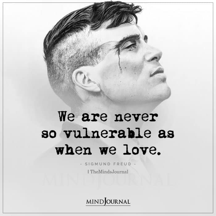 We Are Never So Vulnerable As When We Love
