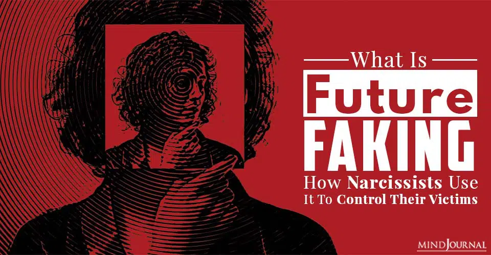 What Is Future Faking: How Narcissists Use It To Control Their Victims