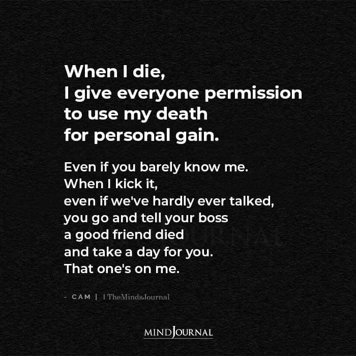 When I Die I Give Everyone Permission To Use My Death
