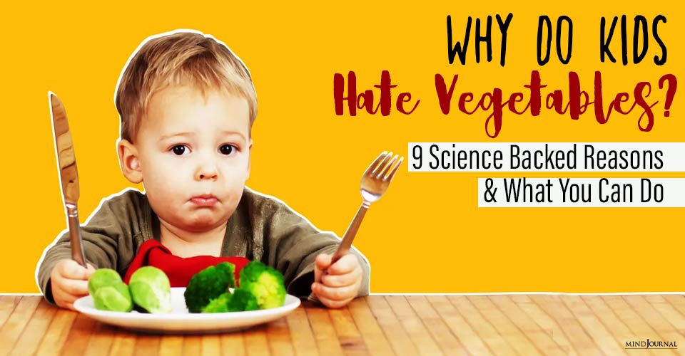 Why Do Kids Hate Vegetables? 9 Science Backed Reasons and What You Can Do