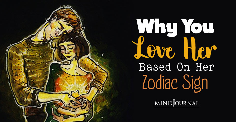 Why You Love Her, Based On Her Zodiac Sign
