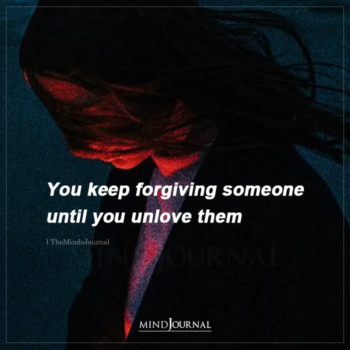 You Keep Forgiving Someone Until You Unlove Them