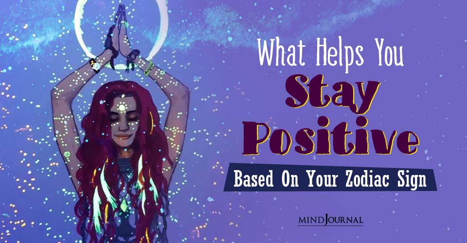 What Helps You Stay Hopeful And Upbeat Based On Your Zodiac Sign (Zodiac Reason To Stay Positive)