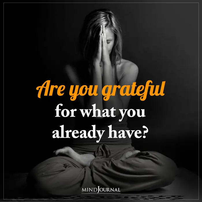 are you grateful for what you already have